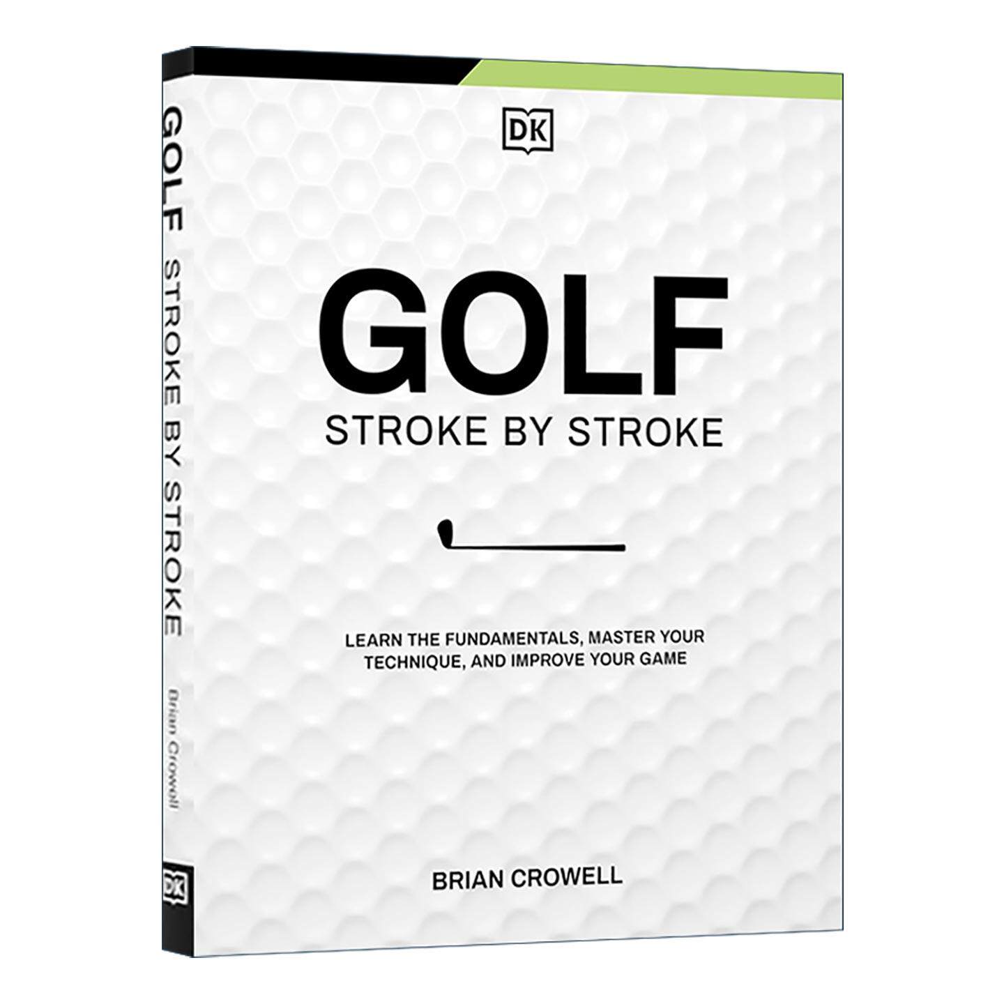 英文原版 Golf Stroke by Stroke 高尔夫逐杆击球 DK高尔夫入门指南 学习基础 掌握技术 提升水平 英文版 进口英语原版书籍