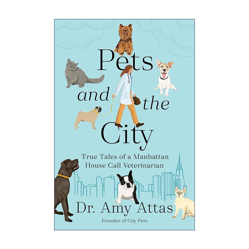 英文原版 Pets and the City 宠物与城市 曼哈顿上门兽医的真实故事 Dr.Amy Attas 精装 英文版 进口英语原版书籍
