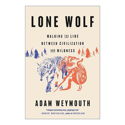 英文原版 Lone Wolf 孤狼 游走在文明与野性之间 Adam Weymouth 精装 英文版 进口英语原版书籍