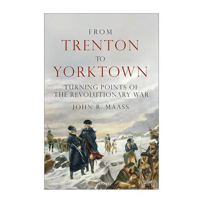英文原版 From Trenton to Yorktown 从特雷顿到约克镇 美国独立战争的转折点 精装 John R. Maass 英文版 进口英语原版书籍