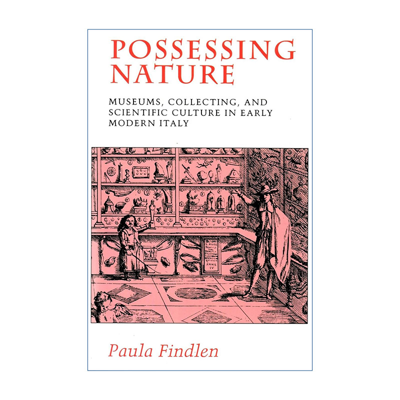 英文原版 Possessing Nature 拥有自然 近代早期意大利博物馆收藏与科学文化 斯坦福大学历史学教授Paula Findlen进口英语原版书籍