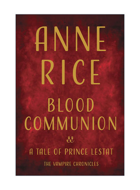 英文原版 Blood Communion The Vampire Chronicles 13 吸血鬼编年史13 血脉交融 莱斯特王子的故事 精装 英文版进口英语原版书籍
