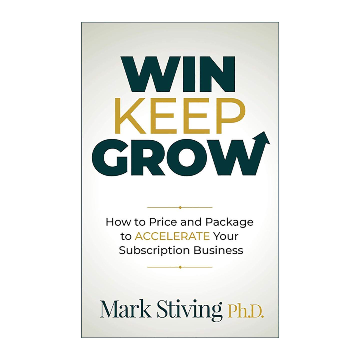 英文原版 Win Keep Grow 持续增长 产品定价与包装指南 企业订阅业务发展 Mark Stiving 英文版 进口英语原版书籍