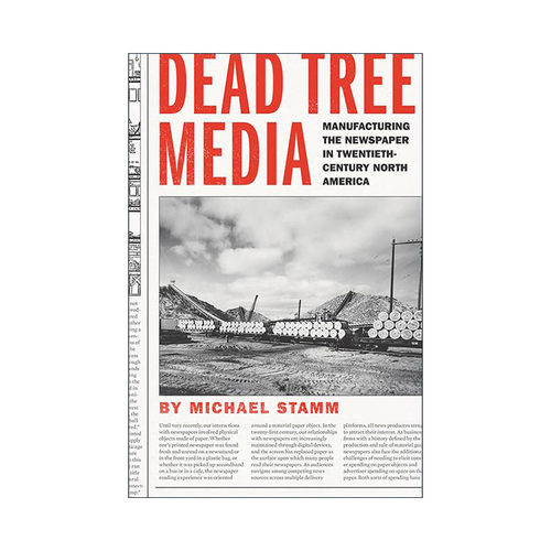 英文原版 Dead Tree Media 纸媒 二十世纪北美报纸的制造 出版印刷历史 Michael Stamm 精装 英文版 进口英语原版书籍