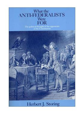 英文原版 What the Anti-Federalists Were For 反联邦党人赞成什么 宪法反对者的政治思想 赫伯特·J.斯托林 进口英语原版书籍