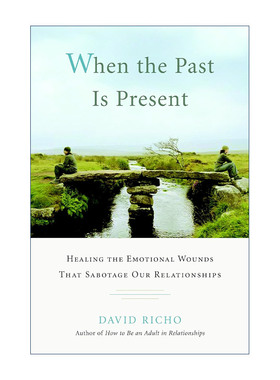 英文原版 When the Past Is Present 当过去成为现实 治愈破坏我们关系的情感创伤 童年 心理学 David Richo 进口英语原版书籍