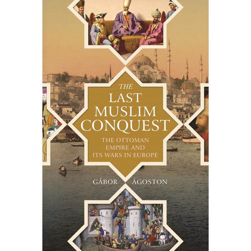 预售 The Last Muslim Conquest《穆斯林最后的征服:奥斯曼帝国的欧洲战争》