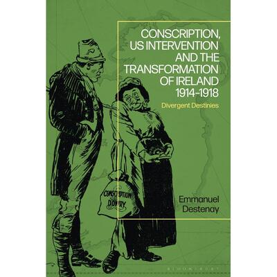 预售 Conscription  US Intervention and the Transformation of Ireland 1914-1918英文原版 Bloomsbury