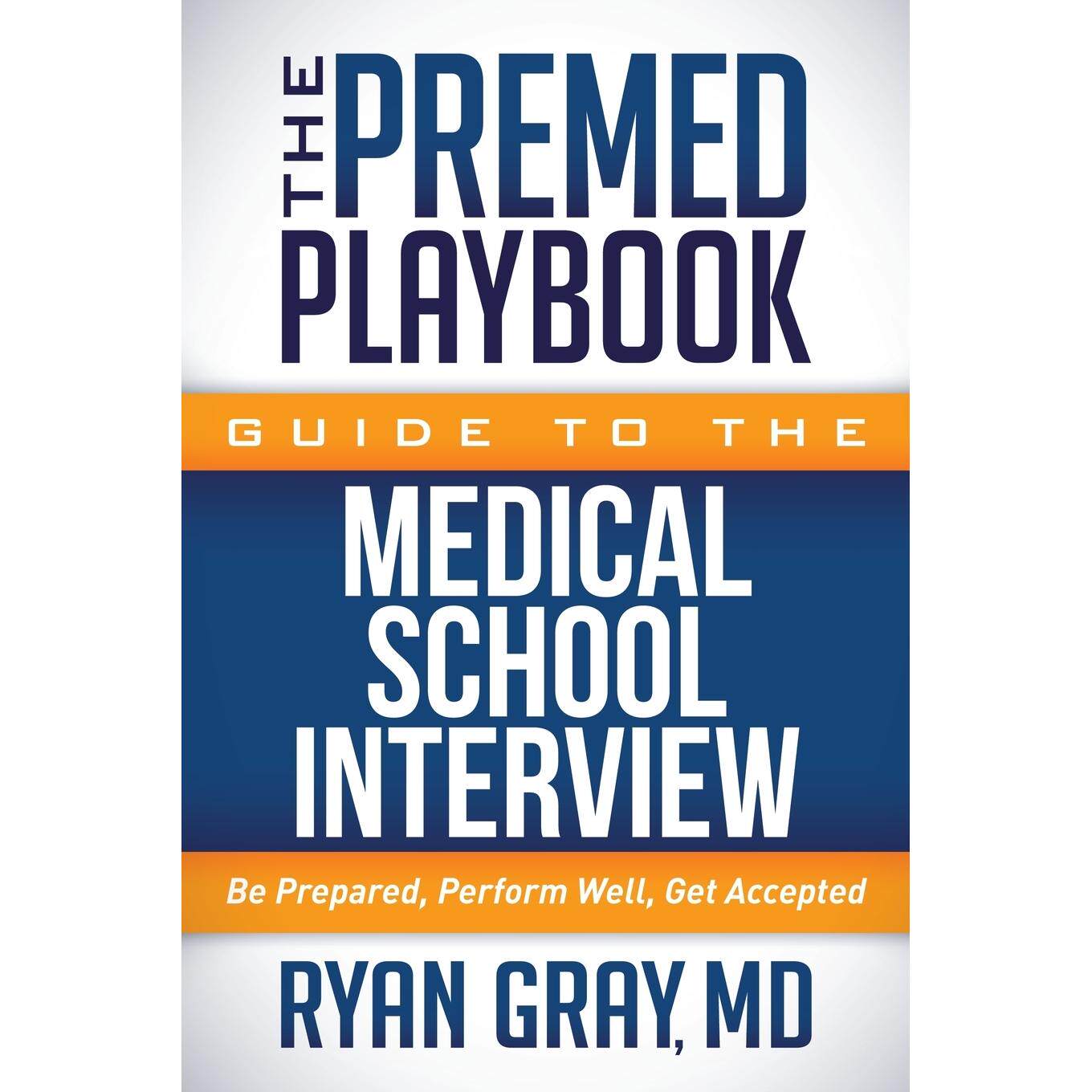 按需印刷 The Premed Playbook Guide to the Medical School Interview 医学院面试指南:做好准备，表现良好，被录取英文原版