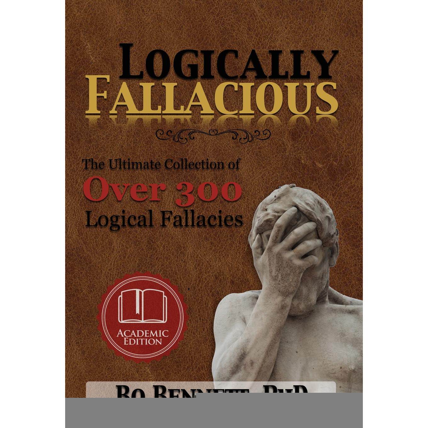按需印刷 Logically Fallacious 逻辑谬误:超过300个逻辑谬误的终极合集(学术版)  Bo Bennett PhD 英文原版