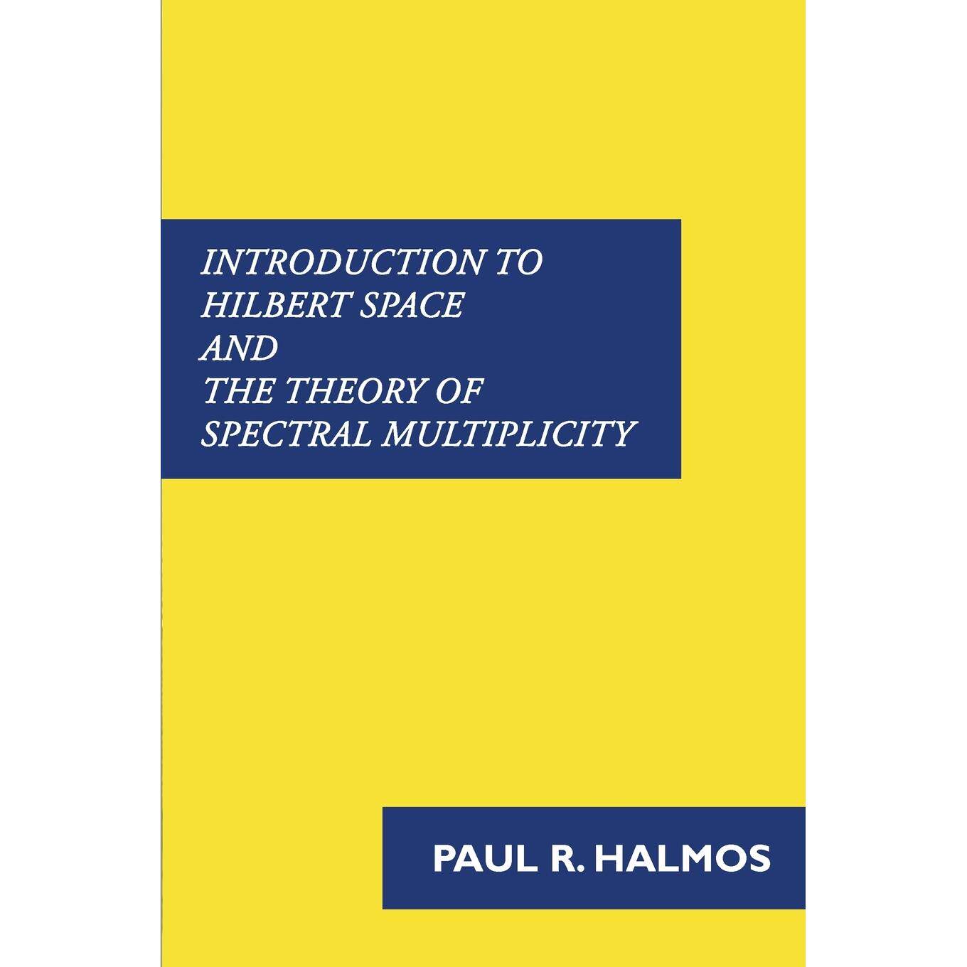 按需印刷 Introduction to Hilbert Space and the Theory of Spectral Multiplicity