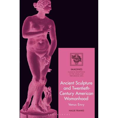 预售 Ancient Sculpture and Twentieth-Century American Womanhood英文原版 Bloomsbury