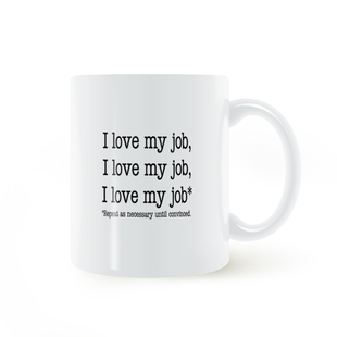 I love my job mug我喜欢我的工作根据需要重复直到确信马克杯
