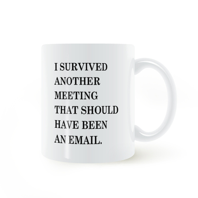 I survived another meeting should been a email mug存活马克杯