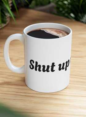 shut up闭嘴创意英文文字个性幽默咖啡杯马克杯杯子创意杯咖啡杯