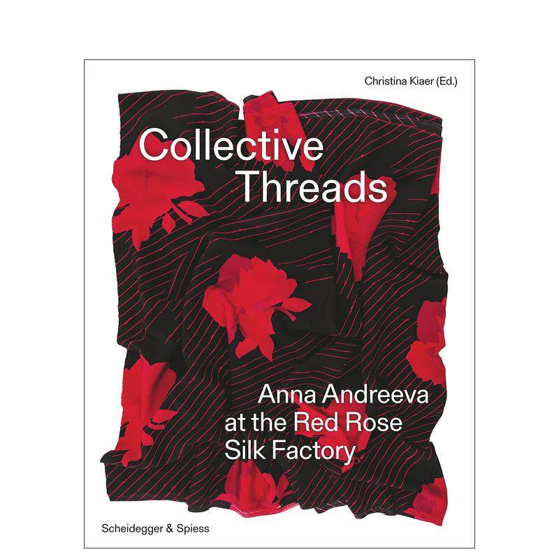 【现货】安娜·安德列耶娃 红玫瑰丝绸厂 Collective Threads 英文进口原版时尚图书Christina Kiaer外文正版
