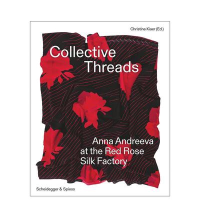 【预售】安娜·安德列耶娃 红玫瑰丝绸厂 Collective Threads 英文进口原版时尚图书Christina Kiaer外文正版