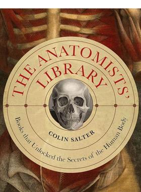 【预售】The Anatomists' Library解剖学家图书馆：解开人体秘密的书籍 英文进口原版人文社科图书 Colin Salter
