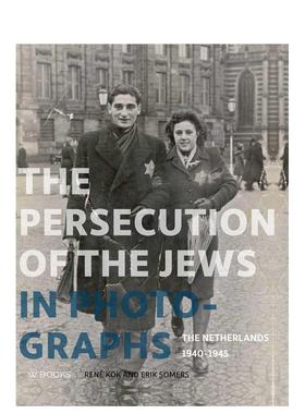 【预售】影像中的犹太人迫害史 The Persecution of the Jews in Photographs 英文进口原版摄影作品集纪实图书Rene Kok