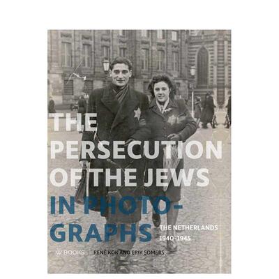 【预售】影像中的犹太人迫害史 The Persecution of the Jews in Photographs 英文进口原版摄影作品集纪实图书Rene Kok