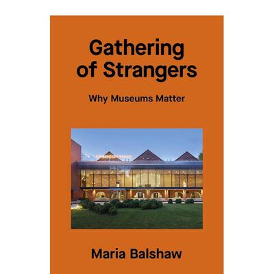 【预售】陌生人的聚会：博物馆为何重要 Gathering of Strangers : Why Museums Matter 英文原版图书艺术画册画集