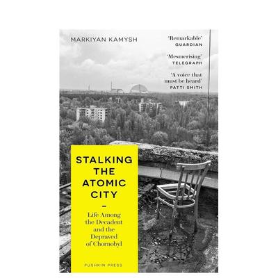 【预售】潜行原子城：切尔诺贝利中堕落与腐化者的生活 Stalking the Atomic City 英文进口原版人文历史图书 Markiyan Kamysh外文