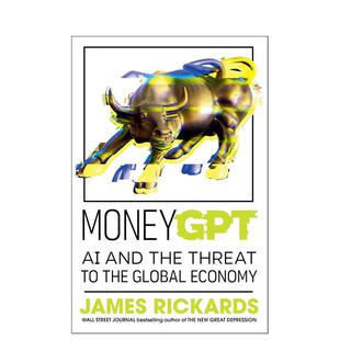 【预售】金钱 GPT：人工智能与全球经济危机 MoneyGPT 英文进口原版商业行销图书籍 投资者的资产保卫指南Rickards James