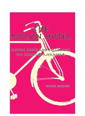 【预售】尼龙酒店：缅甸购红宝与追马戏团之旅 The Nylon Hotel 英文进口原版旅行Daniel Ehrlich