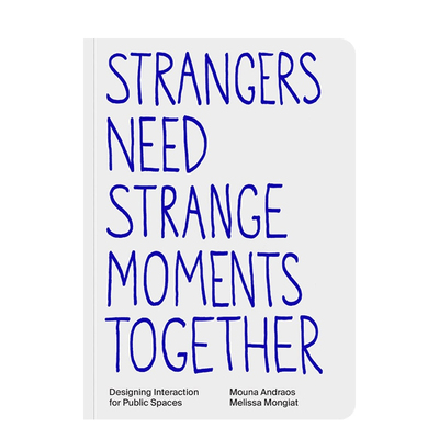 【预售】陌生人需要奇妙的共处时刻 Strangers Need Strange Moments Together 英文进口原版艺术画册画集Mouna Andraos外文图书