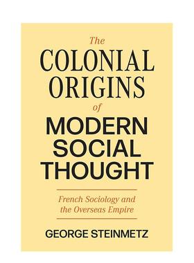 【预售】The Colonial Origins of Modern Social Though 现代社会思想的殖民起源 英文图书进口正版 George Steinmetz 人文历史