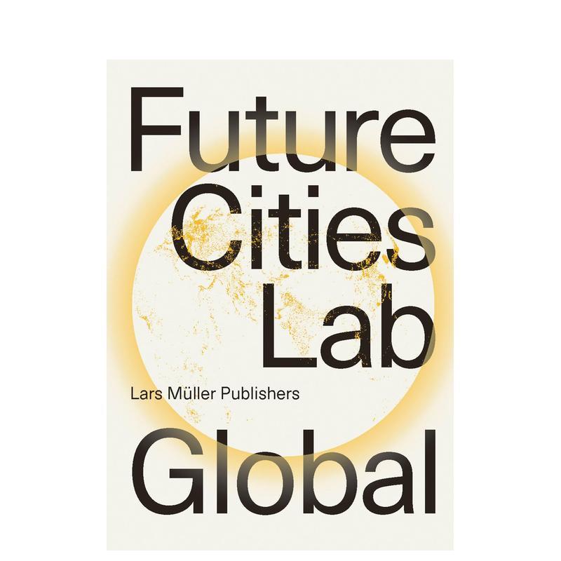 【预售】未来城市实验室：全球视野 Future Cities Laboratory: Global 英文进口原版城市规划图书建筑设计Sacha Menz; Michele R图片