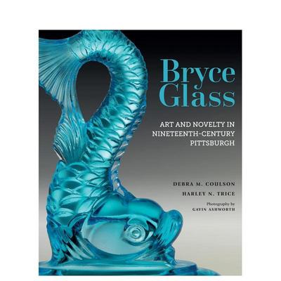 【预售】布莱斯的玻璃：十九世纪匹兹堡的艺术与新奇 Bryce Glass: Art and Novelty in Nineteenth-Century Pittsburgh英文外国