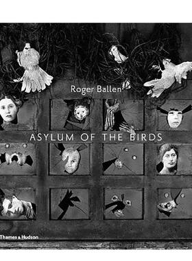 【预售】鸟类收容所 罗杰·拜伦 Asylum of the Birds 英文进口原版摄影作品集Roger Ballen外文图书