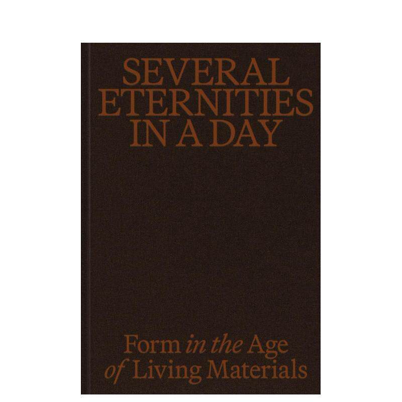 【预售】一日内的数次永恒：活态材料时代的形式Several Eternities in a Day: Form in the Age of Living英文进口原版艺术画册画