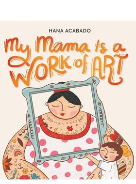 【预售】我那艺术的妈妈 My Mama Is a Work of Art 进口原版英文儿童绘本6岁-9岁Hana Acabado外文图书籍