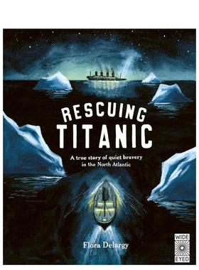 【预售】拯救泰坦尼克号：北大西洋默默无闻的英勇事迹 Rescuing Titanic 英文进口原版儿童绘本图书Flora Delargy