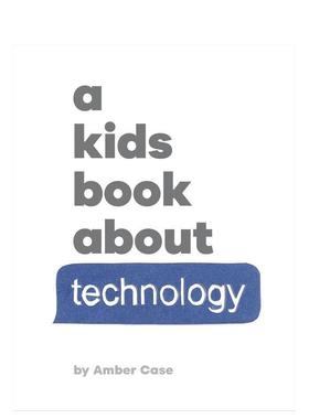 【现货】【给孩子的书】科技Technology【A Kids Book About】英文青少年读物进口原版儿童图书6-9岁Amber Case