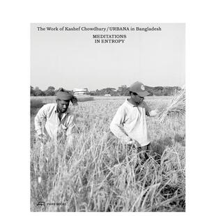 【预售】熵之冥想：卡谢夫·乔杜里/孟加拉URBANA建筑事务所作品 Meditations in Entropy ...英文进口原版建筑设计图书Kashef Ch