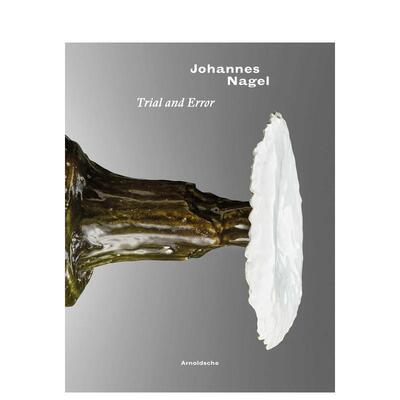 【预售】约翰内斯·纳格尔：试错器皿/物件 Johannes Nagel : Trial and Error 英文进口原版艺术画册画集外文图书Arnoldsche Art
