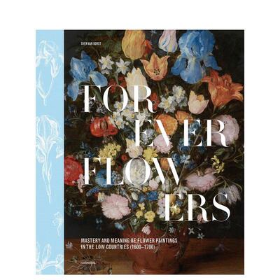【预售】永恒之花：低地国家花卉绘画的艺术真谛 Garden of Delights英文进口原版艺术画册画集外文图书Sven Van Dorst
