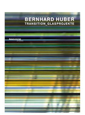 【预售】伯恩哈德?胡贝尔：转型玻璃项目作品集 Bernhard Huber : Transition Glass Projects 英文进口原版工业产品设计图书Arno