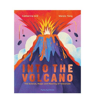 【现货】火山探秘：烈焰的科学、魔法与意义【Natural Phenomena】Into the Volcano英文进口原版儿童绘本图书CatherineArd  Wenj
