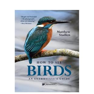 生活图书Matthew 如何观鸟：鸟类爱好者指南 See 英文进口原版 Stadlen Guide How Enthusiast Har Martin Birds 预售