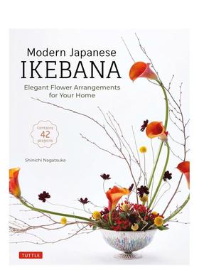 【预售】现代日本插花：优雅的家居插花（包含42个项目） Modern Japanese Ikebana 英文进口原版生活图书Shinichi Nagatsuka