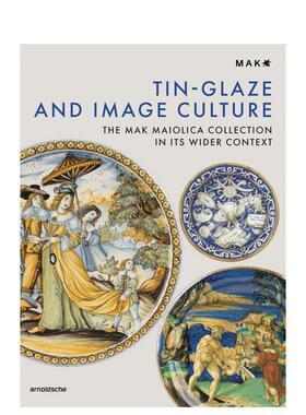 【预售】锡釉与图像文化Tin-Glaze and Image Culture: The MAK’s Maiolica Collection in Its Wider Context英文进口图书原版艺