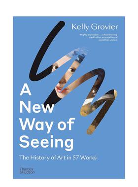 【预售】 A New Way of Seeing : The History of Art in 57 Works，新观看之道：57件作品艺术史 英文原版图书籍正版 Kelly Grovi