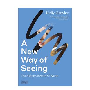 【预售】 A New Way of Seeing : The History of Art in 57 Works，新观看之道：57件作品艺术史 英文原版图书籍正版 Kelly Grovi