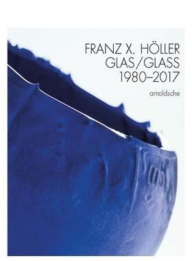 【预售】弗朗茨?X?霍勒：玻璃作品（1980-2017） Franz X Holler : Glass 1980-2017 英文进口原版工业产品设计图书Arnoldsche Ar