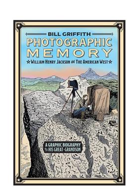 【预售】摄影记忆：威廉·亨利·杰克逊与美国西部 Photographic Memory 英文漫画进口原版图书籍Bill Griffith
