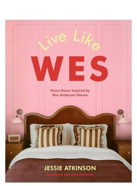 【预售】韦氏生活：韦斯·安德森电影灵感家居装饰 Live Like Wes 英文进口原版室内设计装饰图书 Jessie Atkinson